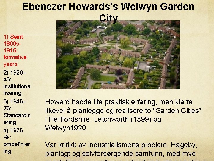 Ebenezer Howards’s Welwyn Garden City 1) Seint 1800 s 1915: formative years 2) 1920–