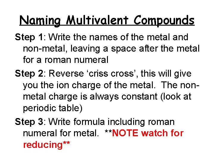 Naming Multivalent Compounds Step 1: Write the names of the metal and non-metal, leaving