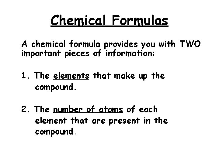 Chemical Formulas A chemical formula provides you with TWO important pieces of information: 1.