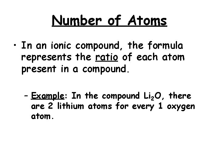 Number of Atoms • In an ionic compound, the formula represents the ratio of