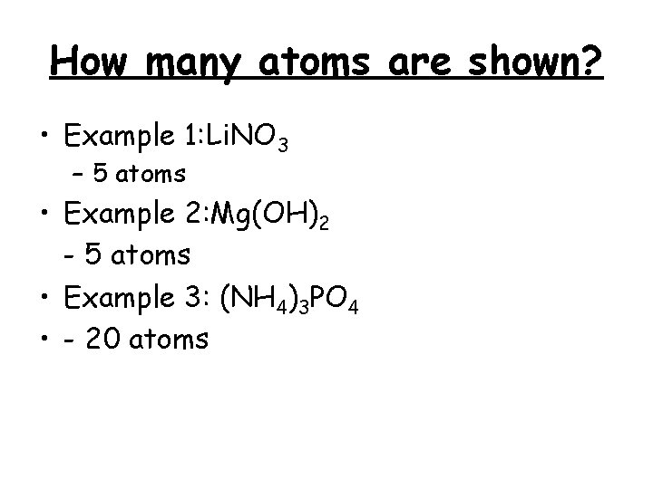 How many atoms are shown? • Example 1: Li. NO 3 – 5 atoms