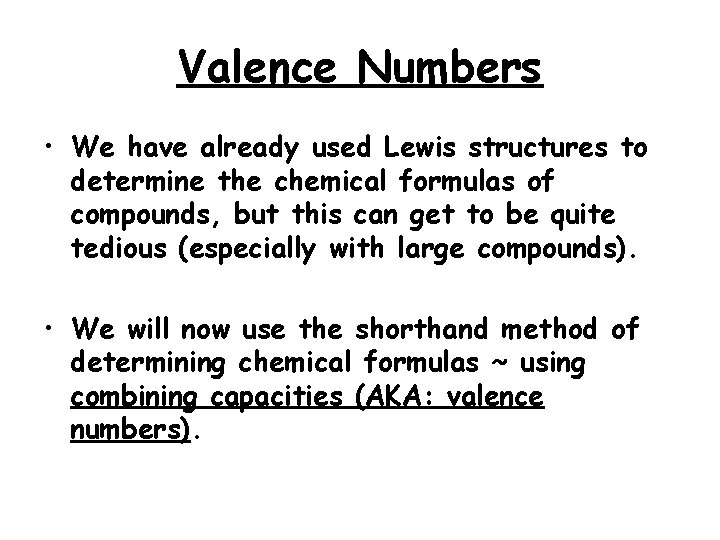 Valence Numbers • We have already used Lewis structures to determine the chemical formulas