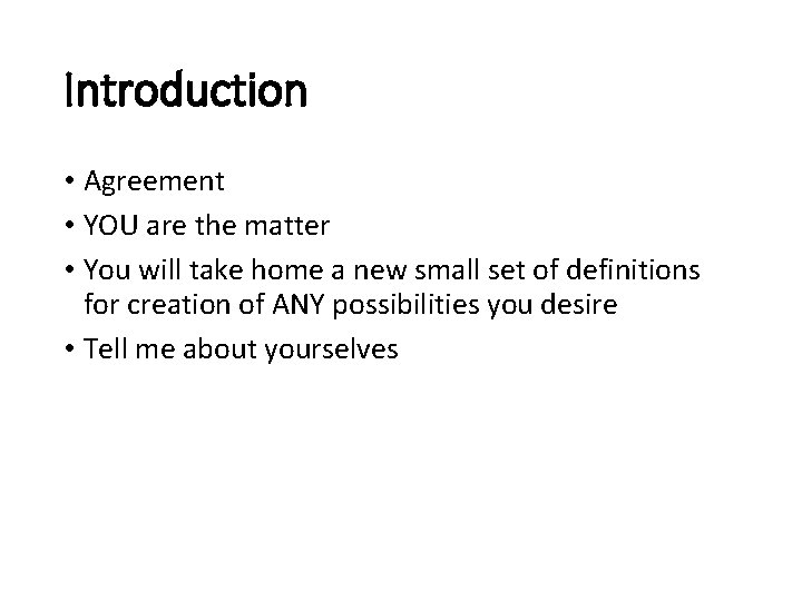 Introduction • Agreement • YOU are the matter • You will take home a