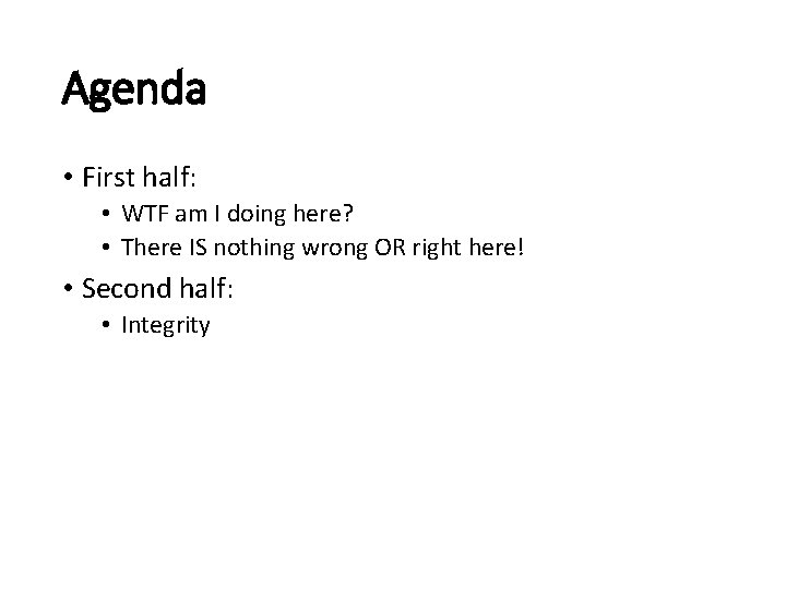 Agenda • First half: • WTF am I doing here? • There IS nothing