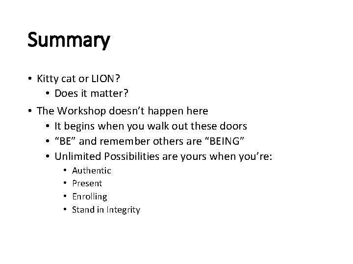 Summary • Kitty cat or LION? • Does it matter? • The Workshop doesn’t