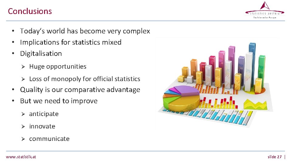 Conclusions • Today‘s world has become very complex • Implications for statistics mixed • Conclusions • Today‘s world has become very complex • Implications for statistics mixed •