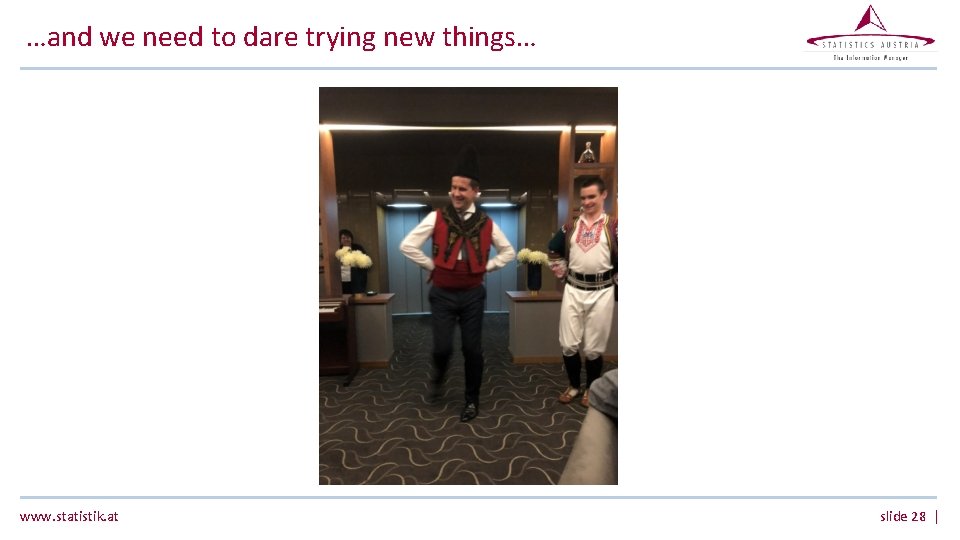 …and we need to dare trying new things… www. statistik. at slide 28 | …and we need to dare trying new things… www. statistik. at slide 28 |