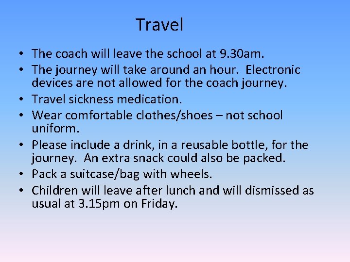 Travel • The coach will leave the school at 9. 30 am. • The