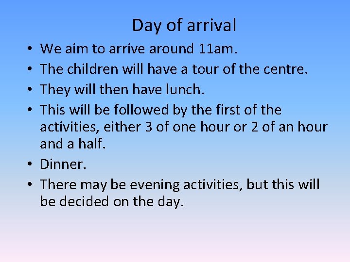 Day of arrival We aim to arrive around 11 am. The children will have