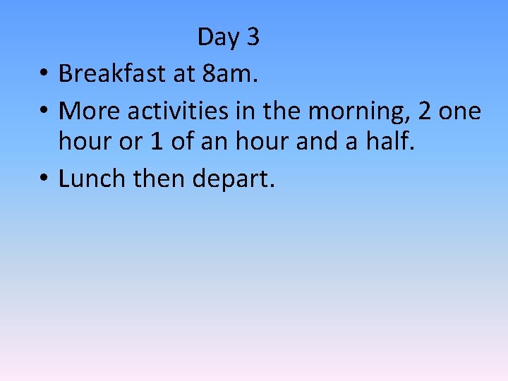 Day 3 • Breakfast at 8 am. • More activities in the morning, 2