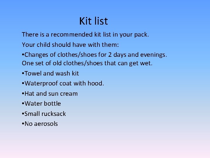 Kit list There is a recommended kit list in your pack. Your child should