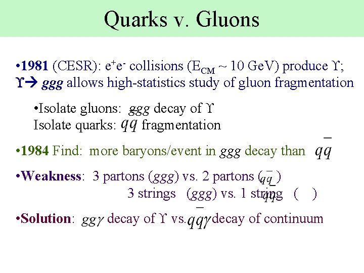 Quarks v. Gluons • 1981 (CESR): e+e- collisions (ECM ~ 10 Ge. V) produce