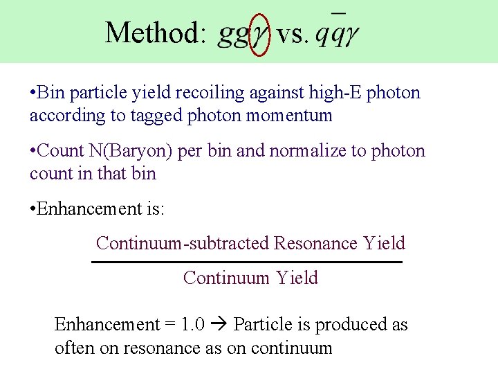 Method: vs. • Bin particle yield recoiling against high-E photon according to tagged photon