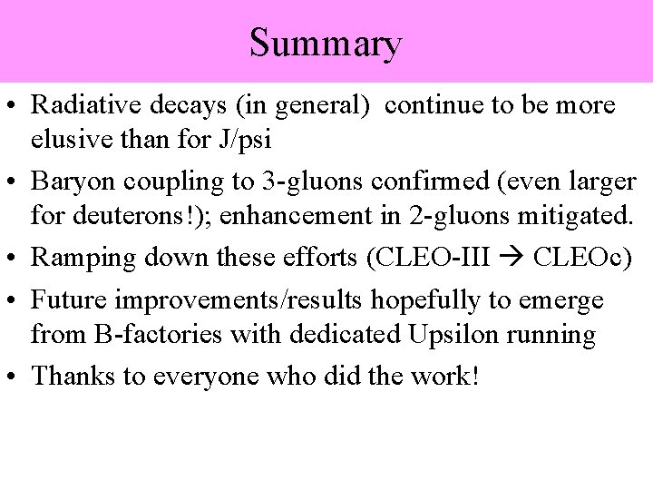 Summary • Radiative decays (in general) continue to be more elusive than for J/psi