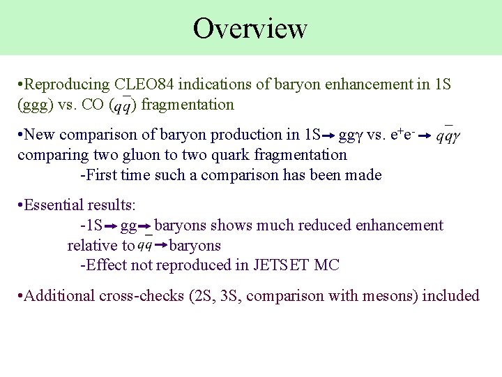 Overview • Reproducing CLEO 84 indications of baryon enhancement in 1 S (ggg) vs.