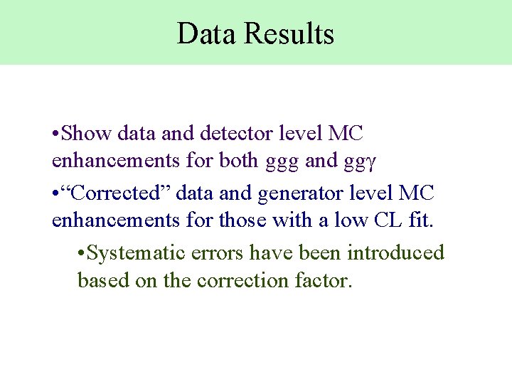 Data Results • Show data and detector level MC enhancements for both ggg and