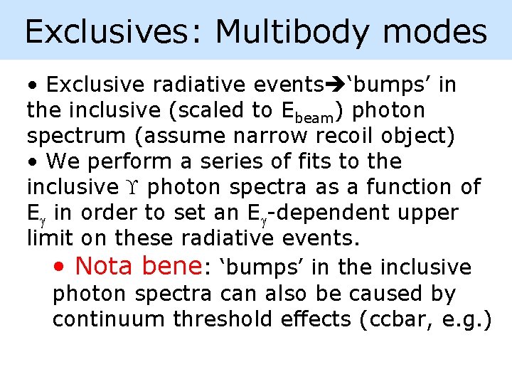 Exclusives: Multibody modes • Exclusive radiative events ‘bumps’ in the inclusive (scaled to Ebeam)