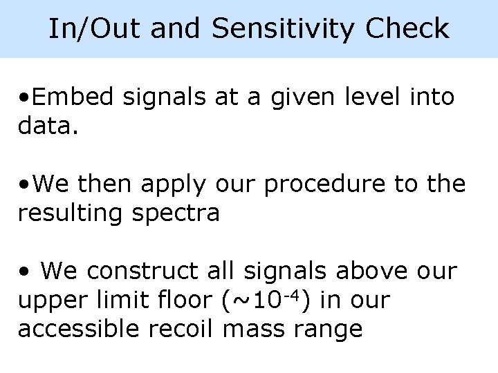 In/Out and Sensitivity Check • Embed signals at a given level into data. •