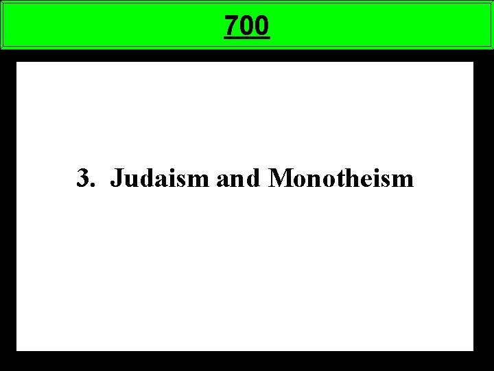 700 3. Judaism and Monotheism 