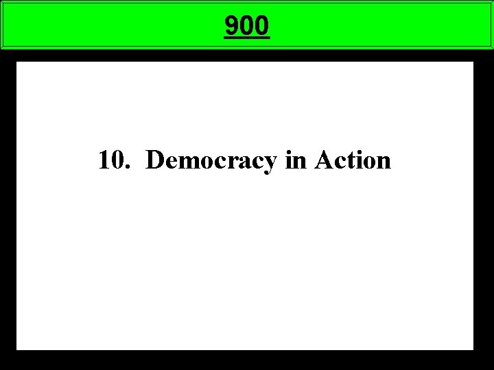 900 10. Democracy in Action 
