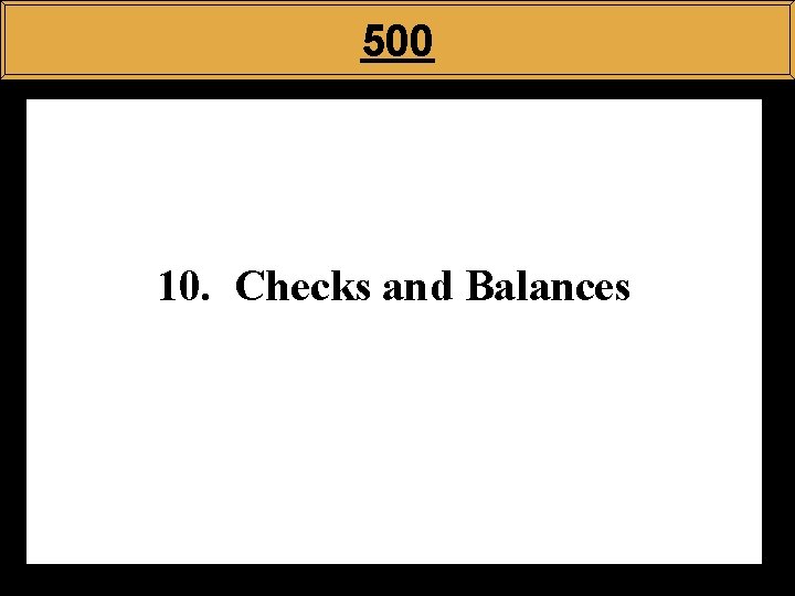 500 10. Checks and Balances 