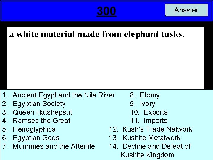 300 Answer a white material made from elephant tusks. 1. 2. 3. 4. 5.