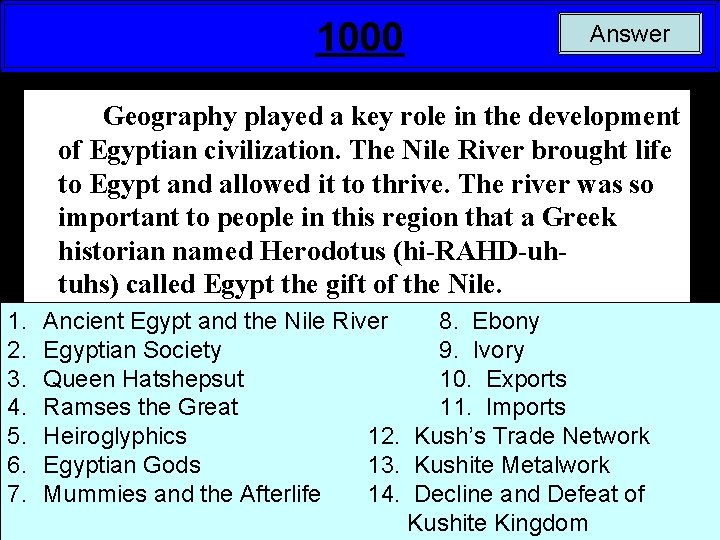 1000 Answer Geography played a key role in the development of Egyptian civilization. The