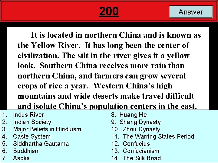 200 Answer It is located in northern China and is known as the Yellow