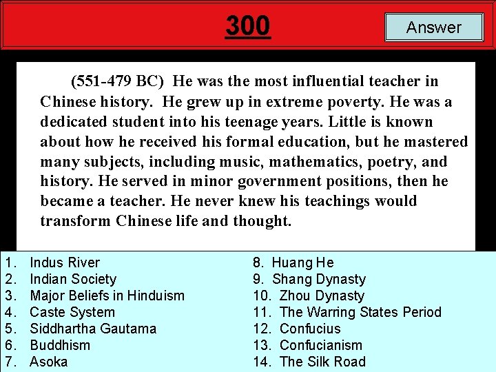 300 Answer (551 -479 BC) He was the most influential teacher in Chinese history.