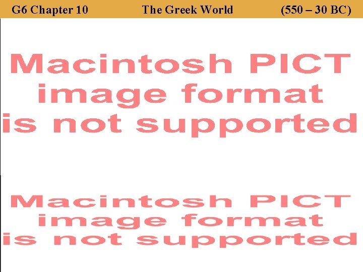 G 6 Chapter 10 The Greek World (550 – 30 BC) 