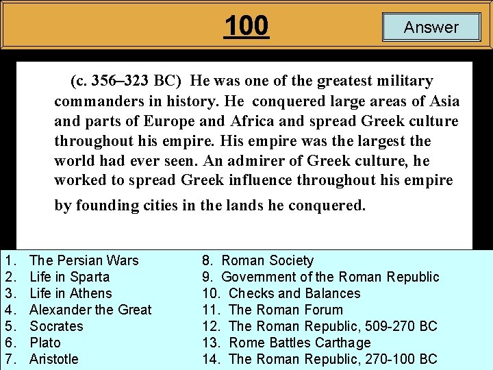 100 Answer (c. 356– 323 BC) He was one of the greatest military commanders