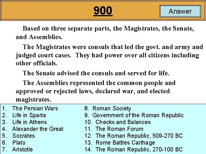 900 Answer Based on three separate parts, the Magistrates, the Senate, and Assemblies. The