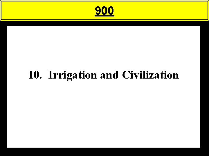 900 10. Irrigation and Civilization 