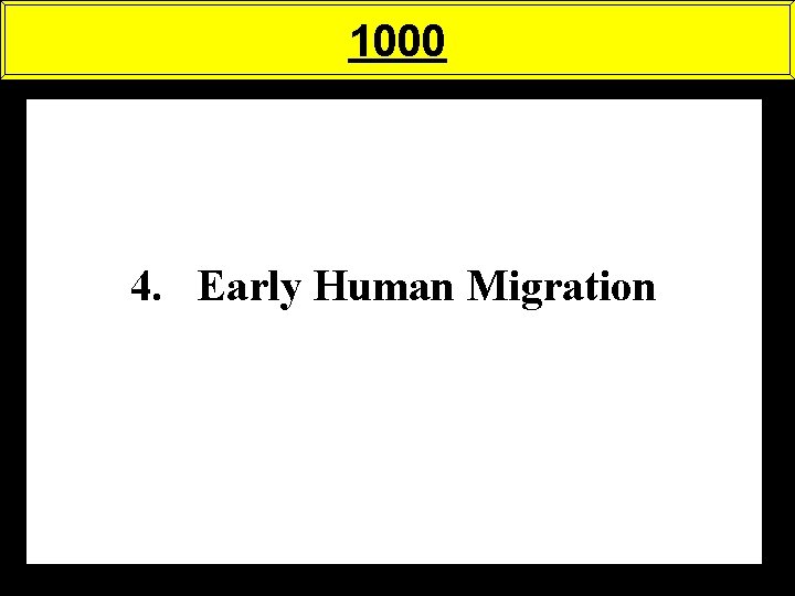 1000 4. Early Human Migration 