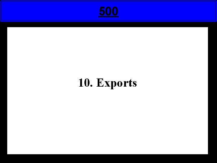 500 10. Exports 