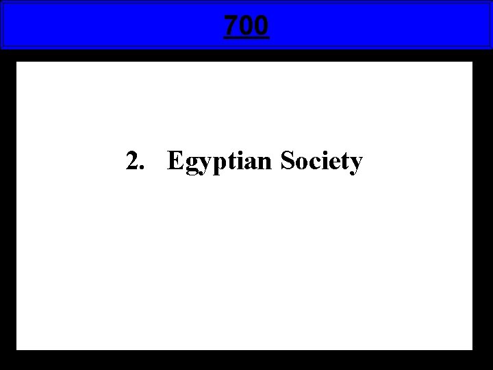 700 2. Egyptian Society 