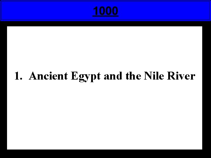 1000 1. Ancient Egypt and the Nile River 