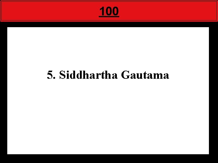 100 5. Siddhartha Gautama 