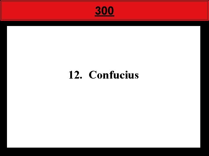 300 12. Confucius 