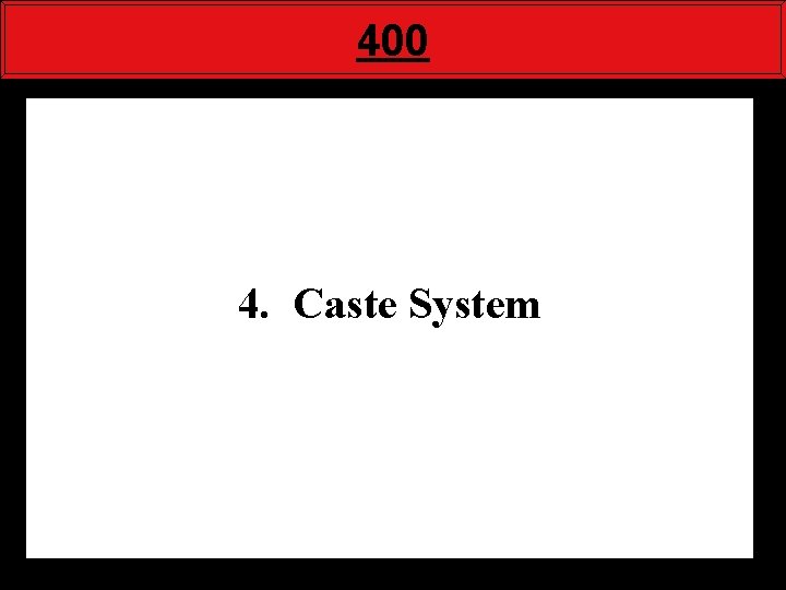 400 4. Caste System 