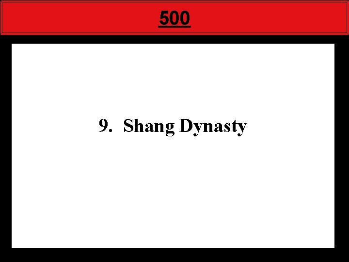 500 9. Shang Dynasty 