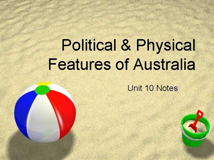 Political & Physical Features of Australia Unit 10 Notes Political & Physical Features of Australia Unit 10 Notes