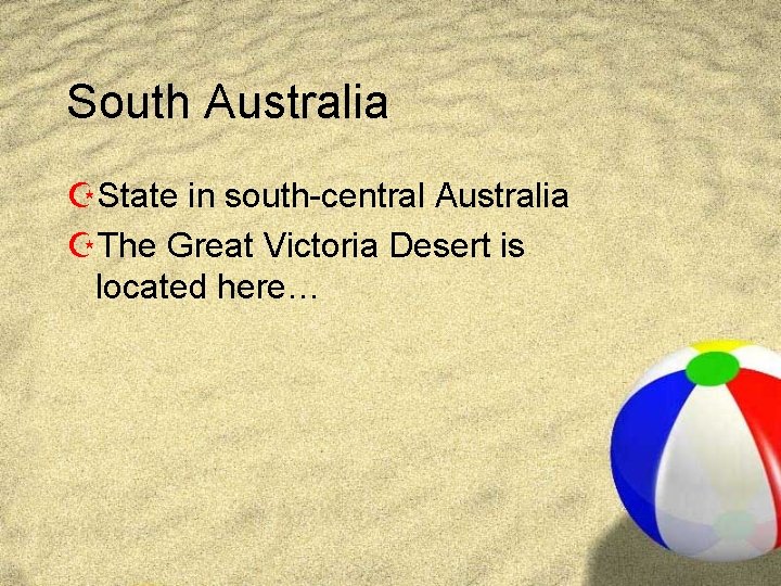 South Australia ZState in south-central Australia ZThe Great Victoria Desert is located here… South Australia ZState in south-central Australia ZThe Great Victoria Desert is located here…