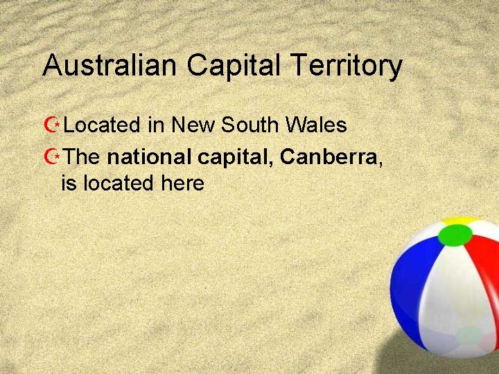 Australian Capital Territory ZLocated in New South Wales ZThe national capital, Canberra, is located Australian Capital Territory ZLocated in New South Wales ZThe national capital, Canberra, is located