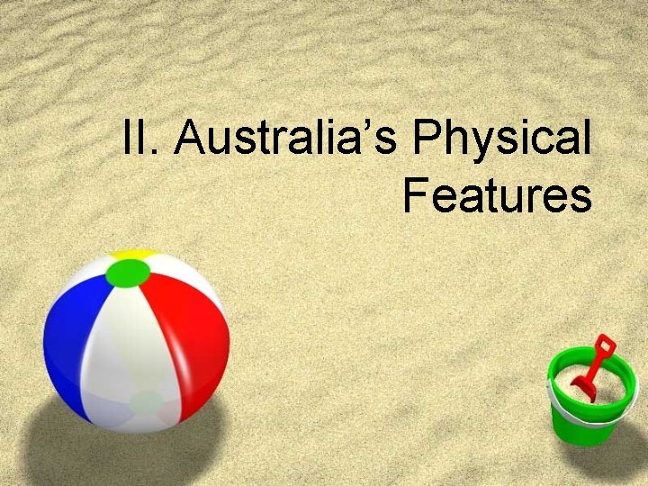 II. Australia’s Physical Features II. Australia’s Physical Features