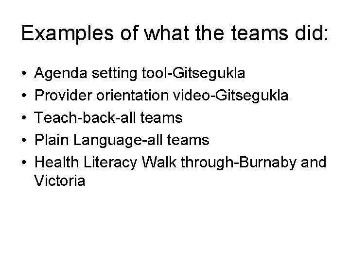 Examples of what the teams did: • • • Agenda setting tool-Gitsegukla Provider orientation Examples of what the teams did: • • • Agenda setting tool-Gitsegukla Provider orientation