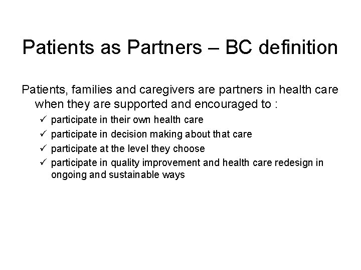 Patients as Partners – BC definition Patients, families and caregivers are partners in health Patients as Partners – BC definition Patients, families and caregivers are partners in health