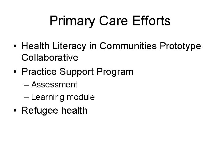 Primary Care Efforts • Health Literacy in Communities Prototype Collaborative • Practice Support Program Primary Care Efforts • Health Literacy in Communities Prototype Collaborative • Practice Support Program