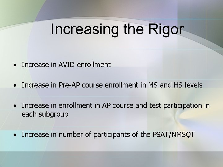 Increasing the Rigor • Increase in AVID enrollment • Increase in Pre-AP course enrollment