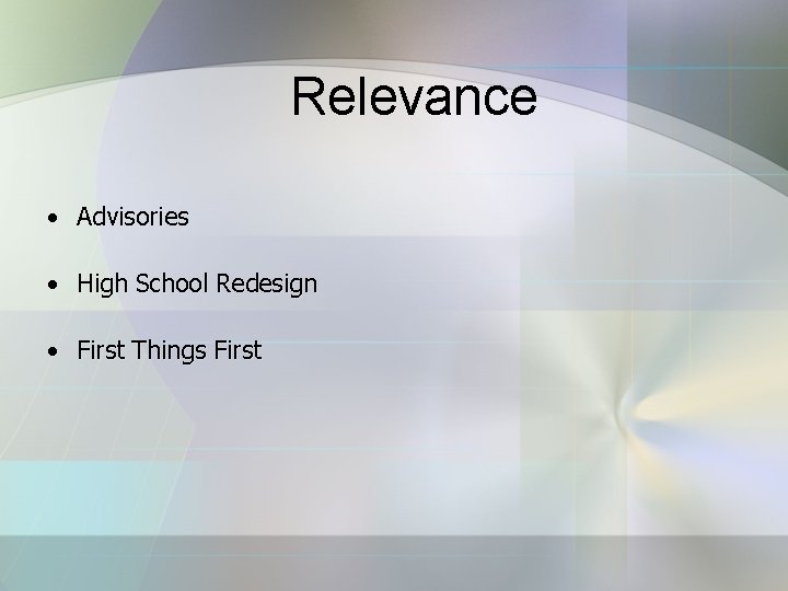 Relevance • Advisories • High School Redesign • First Things First 